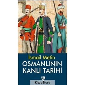 OSMANLININ KANLI TARIHI - İSMAİL METIN