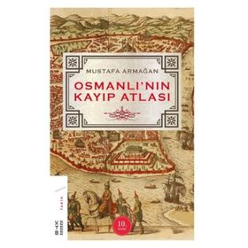 OSMANLI'NIN KAYIP ATLASI - MUSTAFA ARMAĞAN