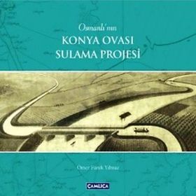Osmanlı’nın Konya Ovası Sulama Projesi - Ömer Faruk Yılmaz