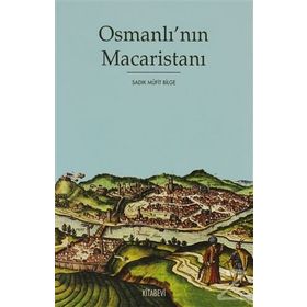 OSMANLI'NIN MACARİSTANI - SADIK MÜFİT BILGE