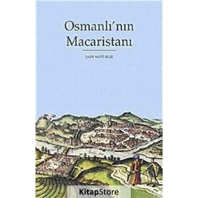 OSMANLI'NIN MACARİSTANI - SADIK MÜFİT BILGE