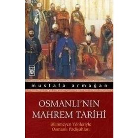 OSMANLI'NIN MAHREM TARIHI - MUSTAFA ARMAĞAN