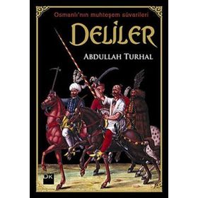 OSMANLI'NIN MUHTEŞEM SÜVARİLER DELILER - ABDULLAH TURHAL