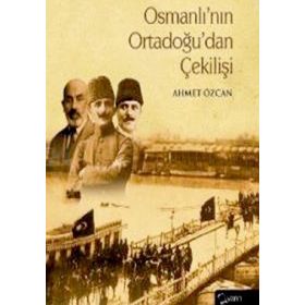OSMANLININ ORTADOGUDAN ÇEKİLİŞİ - AHMET ÖZCAN