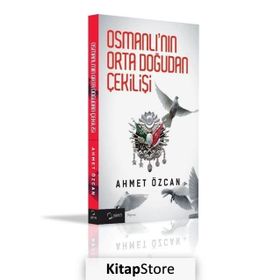 OSMANLININ ORTADOGUDAN ÇEKİLİŞİ - AHMET ÖZCAN