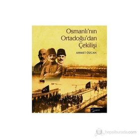 OSMANLININ ORTADOGUDAN ÇEKİLİŞİ - AHMET ÖZCAN