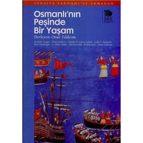 OSMANLI'NIN PEŞİNDE BIR YAŞAM SURAIYA FAROQHI'YE ARMAĞAN - A. HALIS AKDER;BIRTEN ÇELİK;EMINE N. CANER SALTIK;HURI İSLAMOĞLU;ISENBIKE TOGAN;ÖMÜR BAKIRER