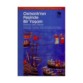 OSMANLI'NIN PEŞİNDE BIR YAŞAM SURAIYA FAROQHI'YE ARMAĞAN - A. HALIS AKDER;BIRTEN ÇELİK;EMINE N. CANER SALTIK;HURI İSLAMOĞLU;ISENBIKE TOGAN;ÖMÜR BAKIRER