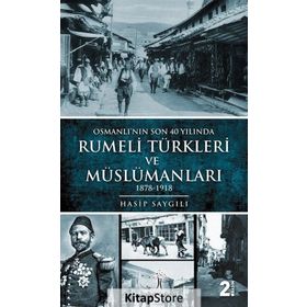 Osmanlı'nın Son 40 Yılında Rumeli Türkleri ve Müslümanları