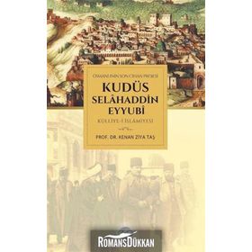Osmanlının Son Cihan Projesi Kudüs Selahaddin Eyyubi Külliye-i İslamiyesi - Kenan Ziya Taş