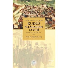 Osmanlının Son Cihan Projesi Kudüs Selahaddin Eyyubi Külliye-i İslamiyesi - Kenan Ziya Taş