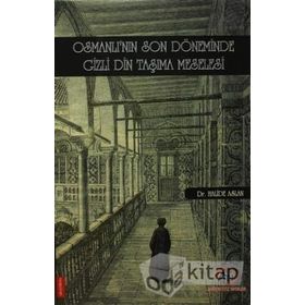 Osmanlı'nın Son Döneminde Gizli Din Taşıma Meselesi Halide Aslan