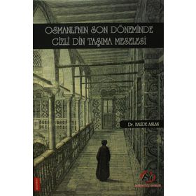 Osmanlı'nın Son Döneminde Gizli Din Taşıma Meselesi Halide Aslan