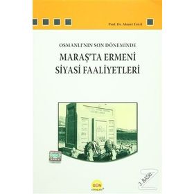 Osmanlı’nın Son Döneminde Maraş’ta Ermeni Siyasi Faaliyetleri - Ahmet Eyicil