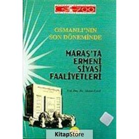 Osmanlı’nın Son Döneminde Maraş’ta Ermeni Siyasi Faaliyetleri - Ahmet Eyicil