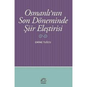 OSMANLI'NIN SON DÖNEMINDE ŞIIR ELEŞTIRISI - EMINE TUĞCU