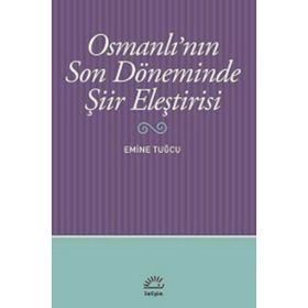 OSMANLI'NIN SON DÖNEMINDE ŞIIR ELEŞTIRISI - EMINE TUĞCU