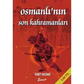 Osmanlı’nın Son Kahramanları - İsmet Bozdağ