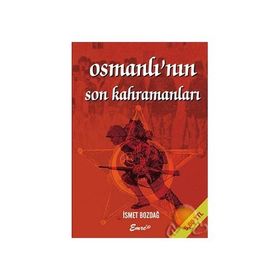 Osmanlı’nın Son Kahramanları - İsmet Bozdağ