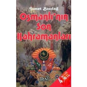 Osmanlı’nın Son Kahramanları - İsmet Bozdağ