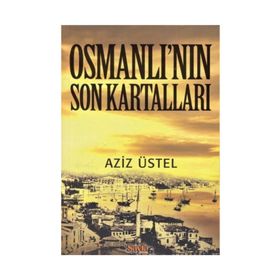 OSMANLI'NIN SON KARTALLARI - AZIZ ÜSTEL