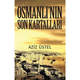 OSMANLI'NIN SON KARTALLARI - AZIZ ÜSTEL