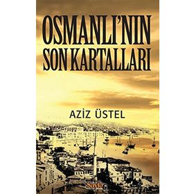 OSMANLI'NIN SON KARTALLARI - AZIZ ÜSTEL
