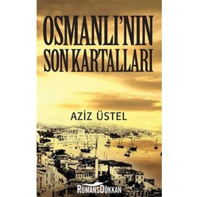 OSMANLI'NIN SON KARTALLARI - AZIZ ÜSTEL