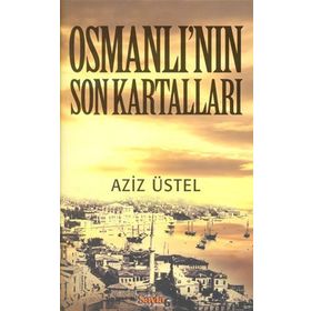 OSMANLI'NIN SON KARTALLARI - AZIZ ÜSTEL