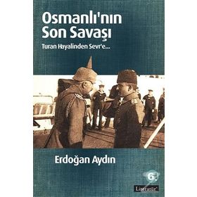 OSMANLI'NIN SON SAVAŞI TURAN HAYALINDEN SEVR'E - ERDOĞAN AYDIN (ISBN:9786055411190)