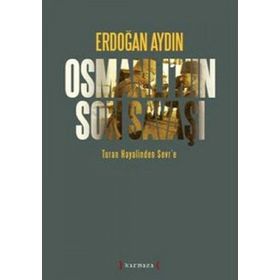 OSMANLININ SON SAVAŞI TURAN HAYALINDEN SEVR'E - ERDOĞAN AYDIN