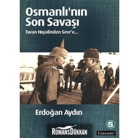 OSMANLININ SON SAVAŞI TURAN HAYALINDEN SEVR'E - ERDOĞAN AYDIN