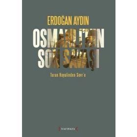 OSMANLININ SON SAVAŞI TURAN HAYALINDEN SEVR'E - ERDOĞAN AYDIN