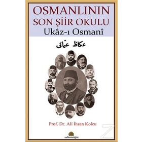 Osmanlının Son Şiir Okulu - Ukaz-ı Osmani / Prof. Dr. Ali İhsan Kolcu