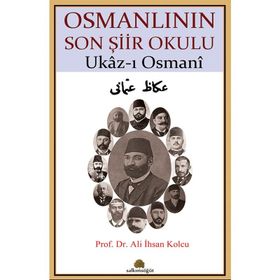 Osmanlının Son Şiir Okulu - Ukaz-ı Osmani / Prof. Dr. Ali İhsan Kolcu