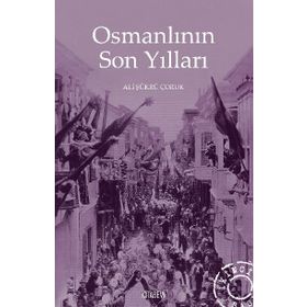 Osmanlının Son Yılları - Ali Şükrü Çoruk