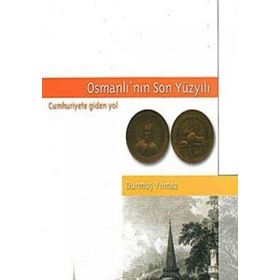 OSMANLI´NIN SON YÜZYILI - DURMUŞ YILMAZ