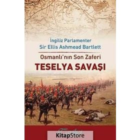 Osmanlı’nın Son Zaferi - Teselya Savaşı - Ellis Ashmead-Bartlett