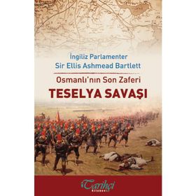 Osmanlı’nın Son Zaferi - Teselya Savaşı - Ellis Ashmead-Bartlett