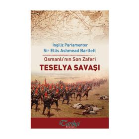 Osmanlı’nın Son Zaferi - Teselya Savaşı - Ellis Ashmead-Bartlett