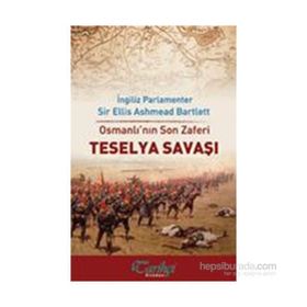 Osmanlı’nın Son Zaferi - Teselya Savaşı - Ellis Ashmead-Bartlett