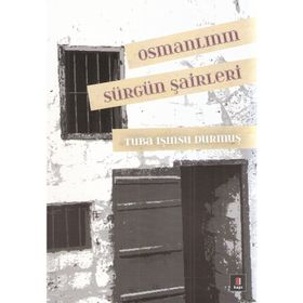 OSMANLININ SÜRGÜN ŞAIRLERI - TUBA IŞINSU DURMUŞ