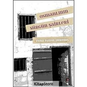 OSMANLININ SÜRGÜN ŞAIRLERI - TUBA IŞINSU DURMUŞ