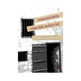 OSMANLININ SÜRGÜN ŞAIRLERI - TUBA IŞINSU DURMUŞ
