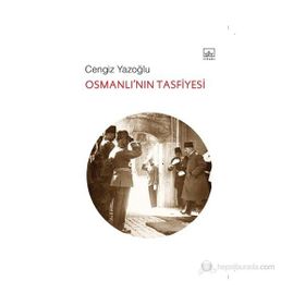 OSMANLI'NIN TASFIYESI - CENGIZ YAZOĞLU