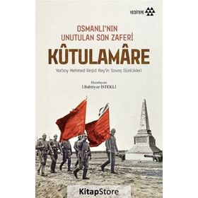 Osmanlı’nın Unutulan Son Zaferi Kutulamare - Bahtiyar İstekli