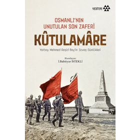 Osmanlı’nın Unutulan Son Zaferi Kutulamare - Bahtiyar İstekli