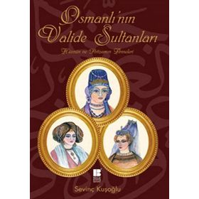 OSMANLI'NIN VALIDE SULTANLARI - SEVİNÇ KUŞOĞLU