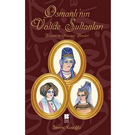 OSMANLI'NIN VALIDE SULTANLARI - SEVİNÇ KUŞOĞLU