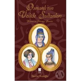 OSMANLI'NIN VALIDE SULTANLARI - SEVİNÇ KUŞOĞLU